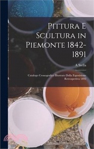 Pittura E Scultura in Piemonte 1842-1891: Catalogo Cronografico Illustrato Della Esposizione Retrospettiva 1892