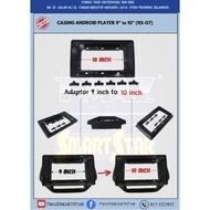 Casing Android Player 9 inch to 10 inch Adaptor (10i-07)