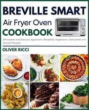 Breville Smart Air Fryer Oven Cookbook Oliver Ricci