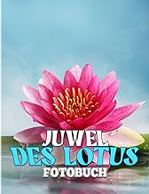 Juwel des Lotus fotobuch: Die nationale Blumenfotografie für jeden zum Lieben | Mit über 40 Illustrationsseiten als Geschenkdekoration (German Edition)
