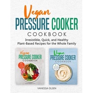 vegan pressure cooker cookbook irresistible quick and healthy plant based recipes for the whole fami