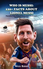 WHO IS MESSI: 120+ Facts About Lionel Messi Nico Bassi