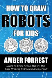 How To Draw Robots for Kids Amber Forrest