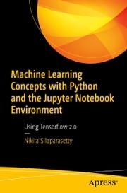 Machine Learning Concepts with Python and the Jupyter Notebook Environment Nikita Silaparasetty