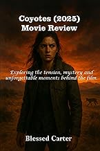Coyotes (2025) Movie Review: Exploring the tension, mystery and unforgettable moments behind the fil