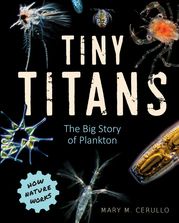 Tiny Titans: The Big Story of Plankton (How Nature Works) Mary M. Cerullo