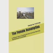 The Female Assumption: A Mother’’s Story: Freeing Women from the View that Motherhood is a Mandate