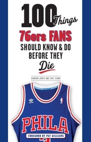 100 Things 76ers Fans Should Know &amp; Do Before They Die Gordon Jones