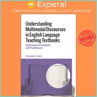 Understanding Multimodal Discourses in English Language Teaching Text by Dr Christopher A. Smith (UK edition, hardcover)