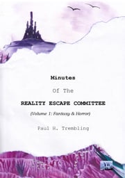 Minutes of the Reality Escape Commitee (Volume 1). Paul H. Trembling