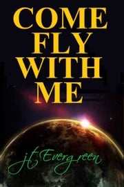Come Fly With Me J.T. Evergreen