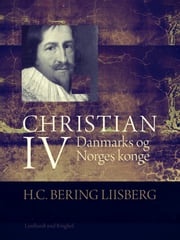 Christian IV. Danmarks og Norges konge H. C. Bering. Liisberg