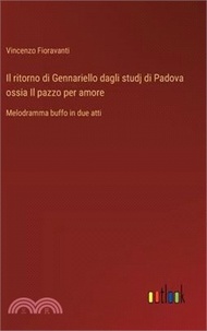 Il ritorno di Gennariello dagli studj di Padova ossia Il pazzo per amore: Melodramma buffo in due at