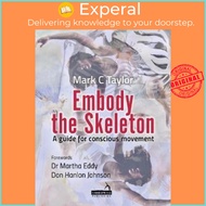 Embody the Skeleton : A guide for conscious movement by Mark Taylor (UK edition, paperback)
