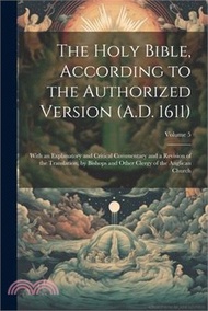 77872.The Holy Bible, According to the Authorized Version (A.D. 1611): With an Explanatory and Critical Commentary and a Revision of the Translation, by Bis