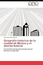 Geografía historica de la ciudad de Mexico y el distrito federal