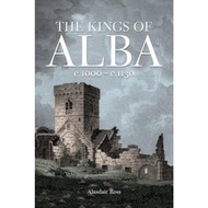 The Kings of Alba : c.1000 - c.1130 by Alasdair Ross (UK edition, paperback)