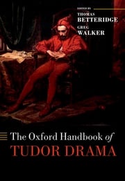 The Oxford Handbook of Tudor Drama Thomas Betteridge