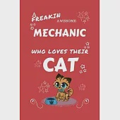 A Freakin Awesome Mechanic Who Loves Their Cat: Perfect Gag Gift For An Mechanic Who Happens To Be Freaking Awesome And Love Their Kitty! - Blank Line