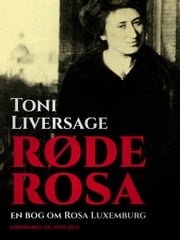 Røde Rosa. En bog om Rosa Luxemburg Toni Liversage