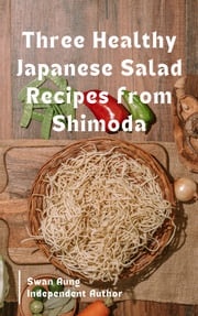 Three Healthy Japanese Salad Recipes from Shimoda Swan Aung