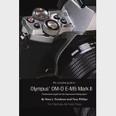 The Complete Guide to Olympus’’ E-M5 II (B&amp;W Edition)