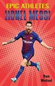 Epic Athletes: Lionel Messi Dan Wetzel
