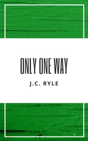 Only One Way J. C. Ryle