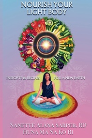 Nourish Your Light Body: Insights and Recipes for a New Earth