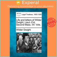 Life and Letters of Wilder Dwight, Lieut.-Col. Second Mass. INF. Vols. by Wilder Dwight (US edition,
