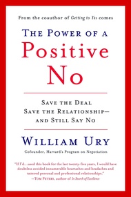 The Power of a Positive No : How to Say No and Still Get to Yes [Paperback]