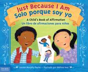 Just Because I Am / Solo porque soy yo: A Child's Book of Affirmation / Un libro de afirmaciones para niños Lauren Murphy Payne