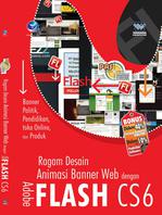 Panduan Aplikatif Dan Solusi: Ragam Desain Animasi Banner Web Dengan Adobe Flash CS6