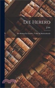 Die Herero: Ein Beitrag Zur Landes-, Volks- &amp; Missionskunde
