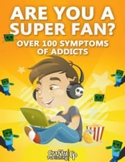 Are You A Super Fan? - Over 100 Symptoms of Minecraft Addicts: (An Unofficial Minecraft Book) Crafty Publishing