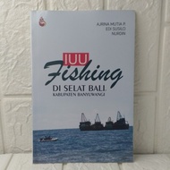 IUU FISHING IN THE BALI'S TULITE, KABUPATEN BANYUWANGI AJRINA MUTIA P. EDI [Original] [INTRANS]