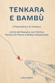 Tenkara e Bambù Lelio Zeloni