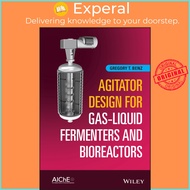 Agitator Design for Gas-Liquid Fermenters and Bioreactors by Gregory T. Benz (US edition, hardcover)