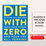 Die With Zero: Getting All You Can from Your Money and Your Life