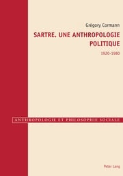 Sartre. Une anthropologie politique 1920–1980 Grégory Cormann