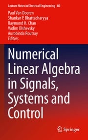 Numerical Linear Algebra in Signals, Systems and Control Paul Van Dooren