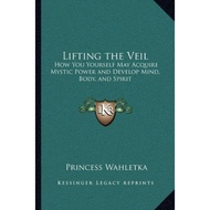 [100% Original Books] - Lifting the Veil : How You Yourself May Acquire by Princess Wahletka (US edi