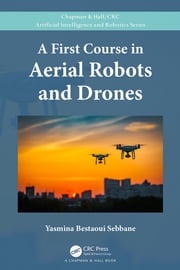 A First Course in Aerial Robots and Drones Yasmina Bestaoui Sebbane