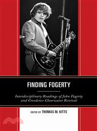 Finding Fogerty ─ Interdisciplinary Readings of John Fogerty and Creedence Clearwater Revival