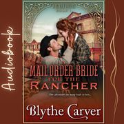 Mail Order Bride for the Rancher, A Blythe Carver