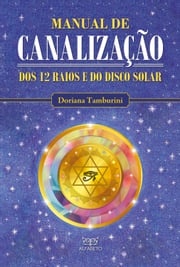 Manual de canalização dos 12 raios e do disco solar Doriana Tamburini