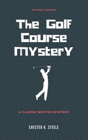 The Golf Course Mystery Chester K. Steele