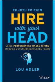 Hire With Your Head : Using Performance-Based Hiring To Build Outstanding Diverse Teams, 4e