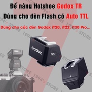 Đế nâng Hotshoe Godox TR dùng cho đèn Flash có Auto TTL - dành cho các đèn flash như: Godox iT20 iT2