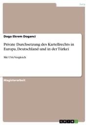 Private Durchsetzung des Kartellrechts in Europa, Deutschland und in der Türkei Doga Ekrem Doganci